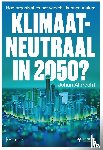 Albrecht, Johan - Klimaatneutraal in 2050 ? - Hoe organisaties het verschil kunnen maken