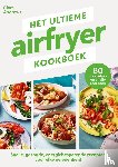 Andrews, Clare - Het ultieme airfryer kookboek - Snelle, gezonde, energiebesparende recepten voor elke gelegenheid