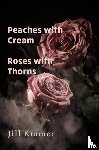 Kramer, Jill - Peaches with Cream - Roses with Thorns