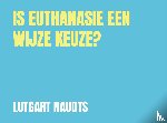 Naudts, Lutgart - Is euthanasie een wijze keuze?