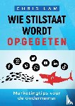 Lam, Chris - Wie stilstaat wordt opgegeten - Marketingtips voor de ondernemer