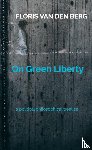 Van den Berg, Floris - On Green Liberty - A political philosophical treatise
