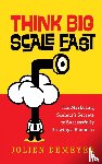 Demeyer, Jolien - Think Big Scale fast - The Marketing Scaleur’s Secrets to Successfully Growing a Business