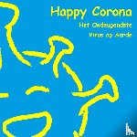 Zuri, Anna - Happy Corona , het Ondeugendste Virus op Aarde - Een vrolijk en rustgevend kinderboek over Covid-19