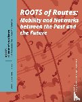  - Roots of Routes - Mobility and Networks between the Past and the Future