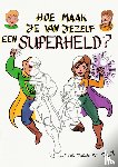 Dijs, Rick - Hoe maak je van jezelf een superheld? - Jij kunt ook tekenen (met Rick)