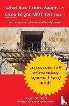 Berntsen, Rutger - What Real Estate Agents in Spain might NOT tell you, but what you definitely need to know.