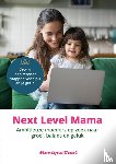 Daal, Monique - Next Level Mama. Ambitieuze moeders op zoek naar balans, groei en geluk.