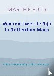 Fuld, Marthe - Waarom heet de Rijn in Rotterdam Maas - Feiten. Verwondering. Tekst. Tekeningen.