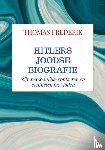 Frederik, Thomas - HITLERS JOODSE BIOGRAFIE - Zijn persoonlijke contacten en conflicten met Joden
