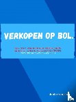 Geurts, Jobke - Verkopen op Bol. - Leer geld verdienen op Nederlands grootste online verkoopplatform (plus een uitgebreide casestudy)