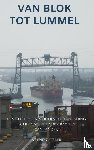 Zeebeer, Arend - Van Blok tot Lummel - Een reis op een modern droge-lading-schip, van Thunder Bay tot Santander