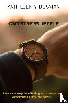 Bosman, Kathleen Y. - Ontstress jezelf - Stap-voor-stap handleiding om meester te worden van negatieve stress