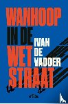 De Vadder, Ivan - Wanhoop in de Wetstraat