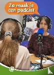 Horen Crommentuyn, Lien van - Zo maak je een podcast