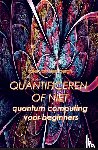 Bergh, Chiel van den - Quantificeren of niet - quantum computing voor beginners