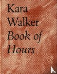 Walker, Kara - Kara Walker Book of Hours 2020-2021