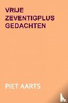 Aarts, Piet - Vrije zeventigplus gedachten