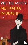 Moor, Piet de - Met Kafka in Berlijn