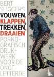 Sliggers, Bert - Vouwen, klappen, trekken, draaien - Pornografisch drukwerk voor de ongeletterde