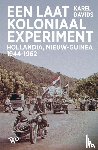 Davids, Karel - Een laatkoloniaal experiment - Hollandia, Nieuw-Guinea, 1944-1962