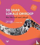Snijders, Arjan, Jong, Astrid de - 50 jaar lokale omroep
