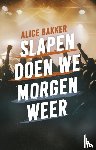 Bakker, Alice - Slapen doen we morgen weer