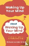 van der Linde, Richard - Making Up Your Mind About Waking Up Your Mind