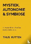 Rutten, Thijs - Mystiek, Autonomie & Symbiose - in Augustinus, Paulus, Plato & Plotinus