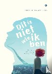 Hogenhuis, Geeske - Dit is niet wie ik ben
