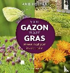 Koster, Arie - Van gazon naar gras - Meer natuur in de tuin