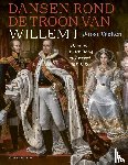 Welten, Joost - Dansen rond de troon van Willem I - De hoven in Den Haag en Brussel 1813-1830