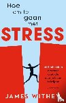 Withey, James - Hoe om te gaan met stress - 40 technieken om weer controle over je leven te krijgen