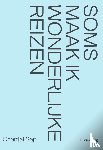 Sap, Chantal - Soms maak ik wonderlijke reizen