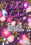 HugoElena, Dhr - Colorful Calm - een mindful kleurboek met kalmerende citaten