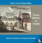 Van der Velden-Bécue, Willem - Tussen Moskou en Leipzig; vechten voor Napoleon, overtuiging of noodzaak?