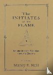 P. Hall, Manly - The Initiates of the Flame - He who lives the Life shall know the Doctrine