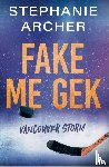 Archer, Stephanie - Fake me gek