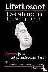 Hoeven, Aart - Lifefilosoof. De stoïcijn tussen je oren. Eerste hulp bij mentale zelfredzaamheid. - Balans & rust door een stoïcijnse mindset.