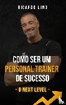 Lino, Ricardo - Como Ser um Personal Trainer de Sucesso