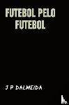 Dalmeida, J P - Futebol pelo Futebol