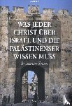 Ouweneel, Willem J. - Was jeder Christ über Israel und die Palästinenser wissen muss