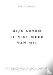 Koppelaar, Nikki - Mijn leven is niet meer van mij - Een ervaringsverhaal over de eenzame en invaliderende aandoening obsessive compulsive disorder