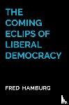 Hamburg, Fred - The coming Eclips of Liberal Democracy