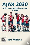 Philipsen, Rott - Ajax 2030 - Visies op de voetbalgigant van morgen