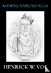 Vos, Henrick W. - Koning Sarcasticus