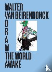 Van Beirendonck, Walter - Draw the World Awake