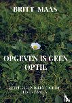 Maas, Britt - Opgeven is geen optie