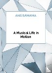 Samama, Ans - A Musical Life in Motion