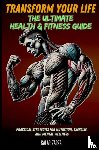 Zarza, Salar - Transform Your Life: The Ultimate Health & Fitness Guide